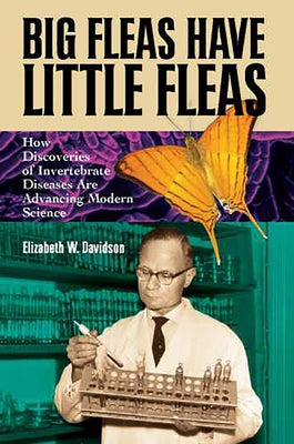 Big Fleas Have Little Fleas: How Discoveries of Invertebrate Diseases Are Advancing Modern Science by Davidson, Elizabeth W.