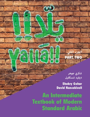 Yallā Part Two: Volume 2: An Intermediate Textbook of Modern Standard Arabic by Gohar, Shokry