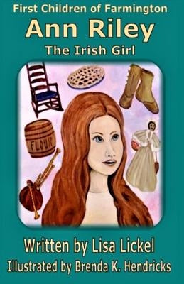 The Irish Girl Ann Riley: The Irish Girl by Lickel, Lisa J.