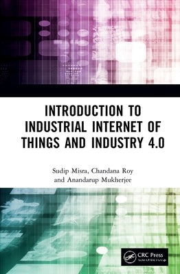 Introduction to Industrial Internet of Things and Industry 4.0 by Misra, Sudip