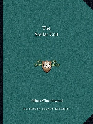 The Stellar Cult by Churchward, Albert