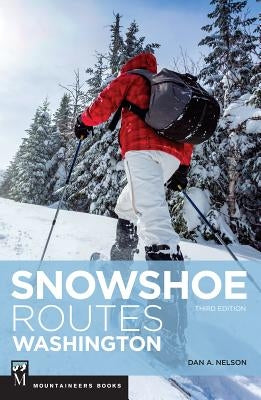 Snowshoe Routes Washington, 3rd Ed. by Nelson, Dan