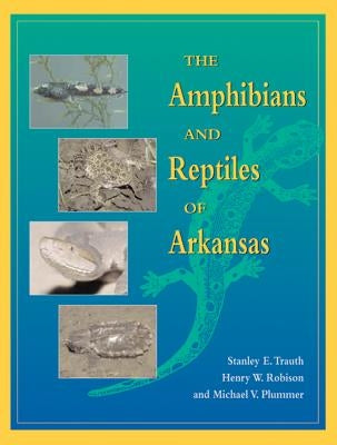 The Amphibians and Reptiles of Arkansas by Trauth, Stanley