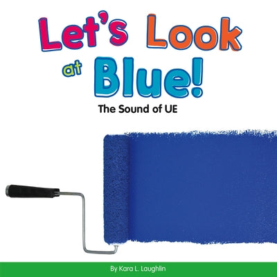 Let's Look at Blue!: The Sound of Ue by Laughlin, Kara L.