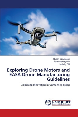 Exploring Drone Motors and EASA Drone Manufacturing Guidelines by Murugesan, Ruban