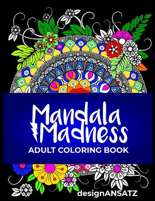 Mandala Madness: Adult Coloring Book by Designansatz