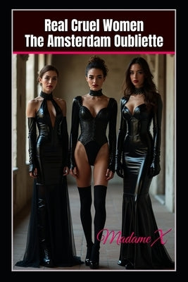 Real Cruel Women: The Amsterdam Oubliette by Steele, Velvet
