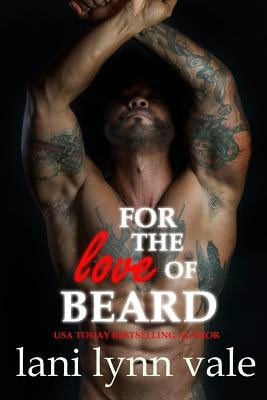 For the Love of Beard by Vale, Lani Lynn
