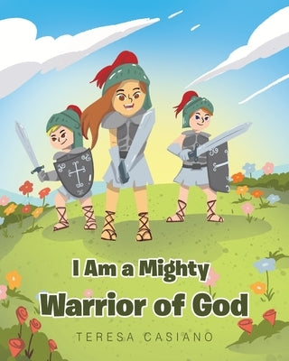 I Am a Mighty Warrior of God by Casiano, Teresa