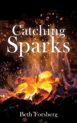 Catching Sparks by Forsberg, Beth