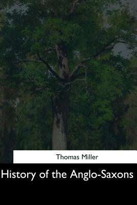 History of the Anglo-Saxons by Miller, Thomas