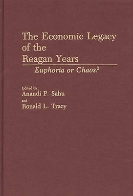 The Economic Legacy of the Reagan Years: Euphoria or Chaos? by Sahu, Anandi P.