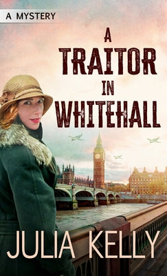 A Traitor in Whitehall: A Mystery by Kelly, Julia