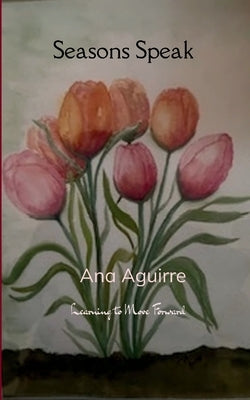 Seasons Speak by Aguirre, Ana