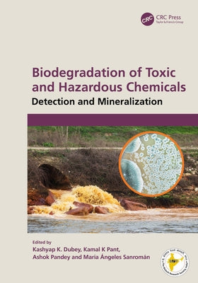 Biodegradation of Toxic and Hazardous Chemicals: Detection and Mineralization by Dubey, Kashyap K.