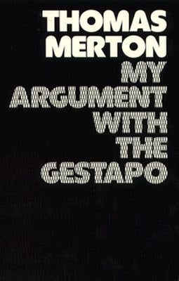 My Argument with the Gestapo: Autobiographical Novel by Merton, Thomas