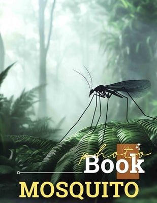 Mosquito Photo Book: Explore 40 Stunning Images Of Mosquitoes In Their Natural Habitats For Nature Enthusiasts by Simon, Ifan