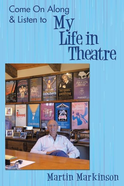 Come on Along & Listen to My Life in Theatre by Markinson, Martin