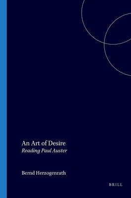 An Art of Desire: Reading Paul Auster by Herzogenrath, Bernd