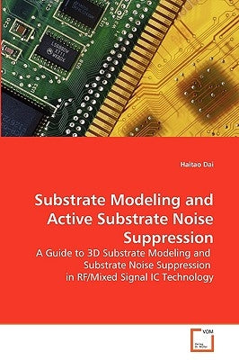 Substrate Modeling and Active Substrate Noise Suppression by Dai, Haitao