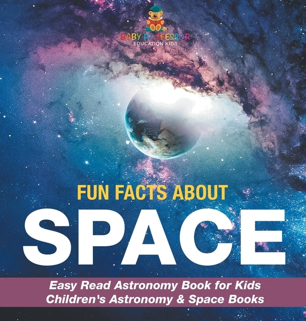 Fun Facts about Space - Easy Read Astronomy Book for Kids Children's Astronomy & Space Books by Baby Professor