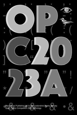 Opc2023a: Black Eyes Publishing UK & Gloucestershire Poetry Society Open Poetry Competition 2023 Anthology by Gps, Gloucestershire Poetry Society