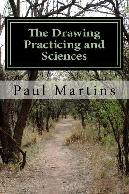 The Drawing Practicing and Sciences by Martins, Paul