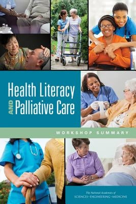 Health Literacy and Palliative Care: Workshop Summary by National Academies of Sciences Engineeri