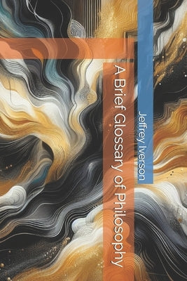 A Brief Glossary of Philosophy by Iverson, Jeffrey