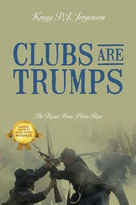 Clubs Are Trumps: The Road from Plum Run by Jorgenson, Kregg P. J.