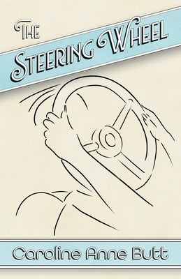 The Steering Wheel by Butt, Caroline Anne