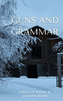 Guns and Grammar - A book of poetry by Rooke, Jennifer