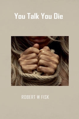 You Talk You Die by Fisk, Robert W.