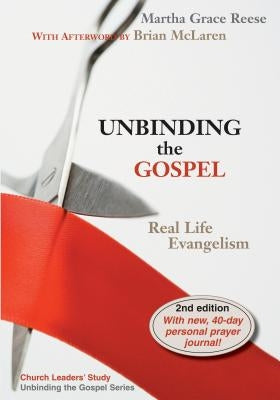 Unbinding the Gospel: Real Life Evangelism by Reese, Martha Grace