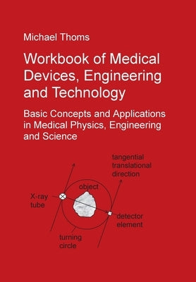 Workbook of Medical Devices, Engineering and Technology: Basic Concepts and Applications in Medical Physics, Engineering and Science by Thoms, Michael