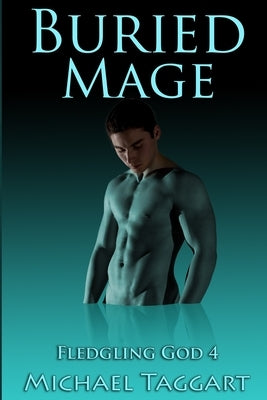 Buried Mage: Fledgling God: book 4 by Taggart, Michael