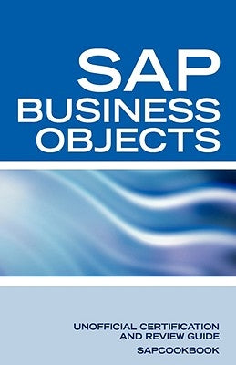 SAP Business Objects Interview Questions: Business Objects Certification Review by Sapcookbook