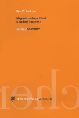 Magnetic Isotope Effect in Radical Reactions: An Introduction by Salikhov, Kev M.