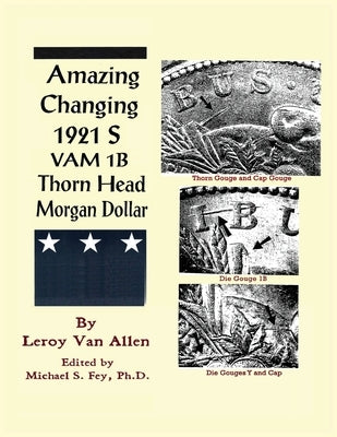 Amazing Changing 1921 S VAM 1B Thorn Head Morgan Dollar by Van Allen, Leroy C.