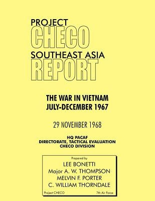 Project Checo Southeast Asia Study: The War in Vietnam July-December 1967 by Bonetti, Lee