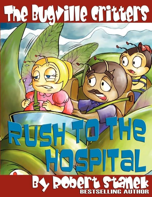 The Bugville Critters Rush to the Hospital (Buster Bee's Adventures Series #6, The Bugville Critters) by Stanek, Robert