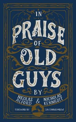 In Praise of Old Guys: Pastoral Mentorship, Humility, and the Dangers of Youth by Kennicott, Nicholas
