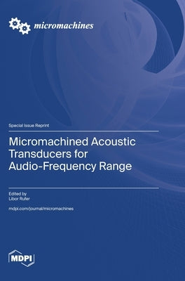 Micromachined Acoustic Transducers for Audio-Frequency Range by Rufer, Libor