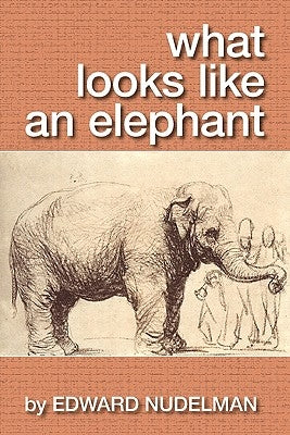 What Looks Like An Elephant by Nudelman, Edward