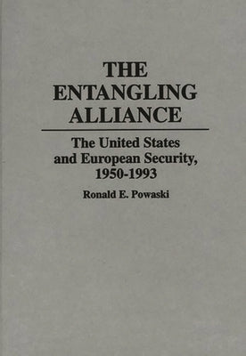 The Entangling Alliance: The United States and European Security, 1950-1993 by Powaski, Ronald E.