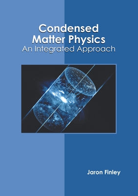 Condensed Matter Physics: An Integrated Approach by Finley, Jaron