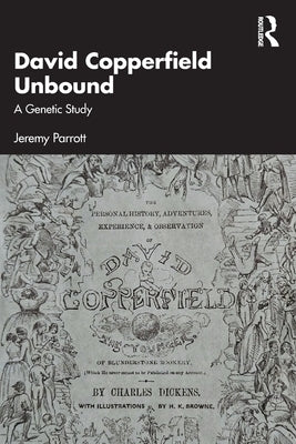 David Copperfield Unbound: A Genetic Study by Parrott, Jeremy