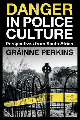 Danger in Police Culture: Perspectives from South Africa by Perkins, Gráinne