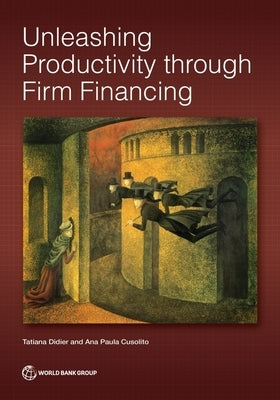 Unleashing Productivity Through Firm Financing by Didier, Tatiana