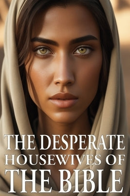 Desperate Housewives of the Bible by Simmons, Matthew